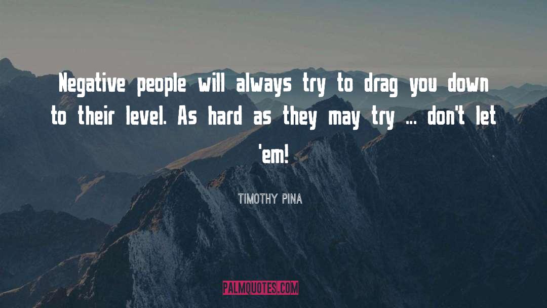 Drag Yourself quotes by Timothy Pina