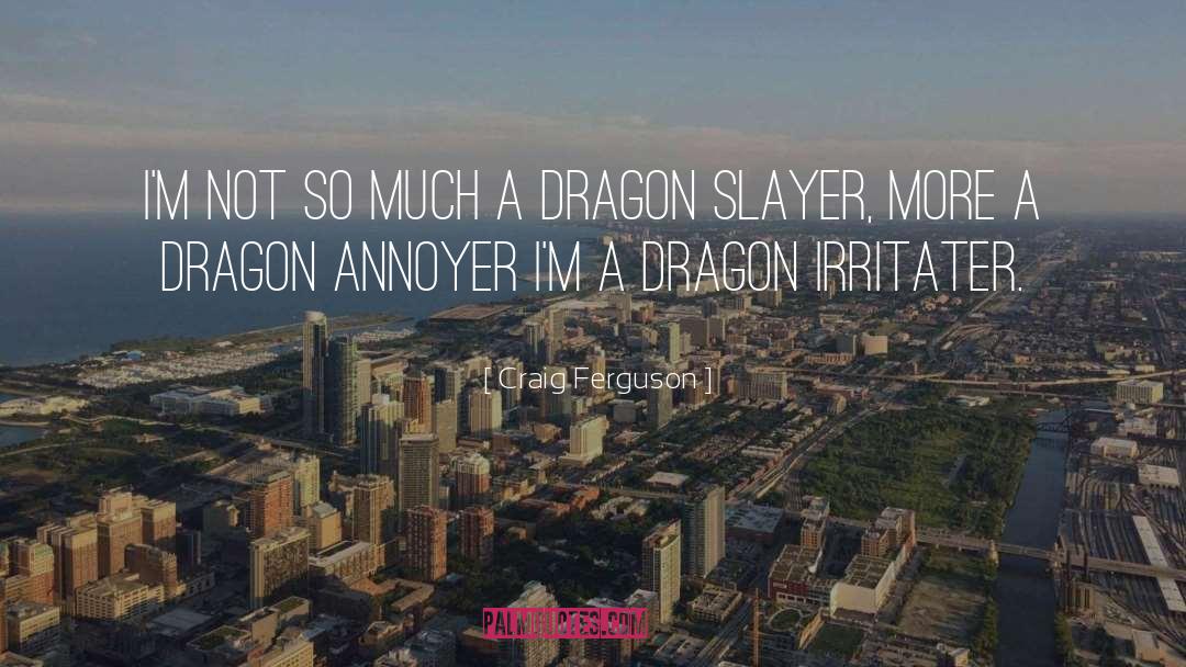 Dragon Slayer quotes by Craig Ferguson