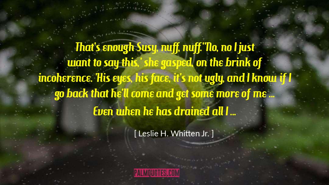 Drained quotes by Leslie H. Whitten Jr.