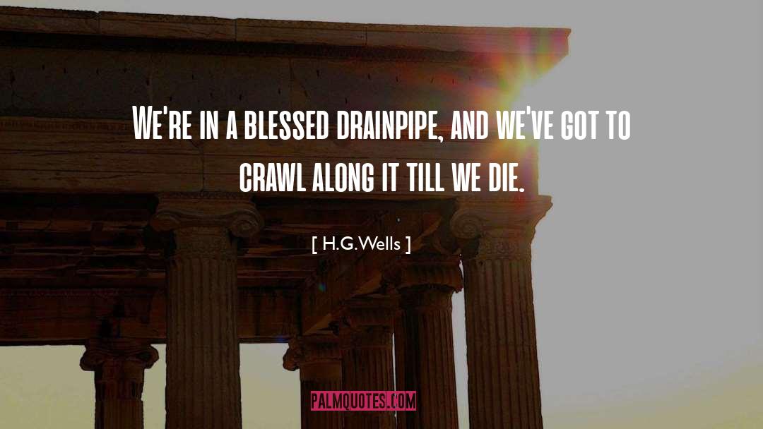 Drainpipe quotes by H.G.Wells