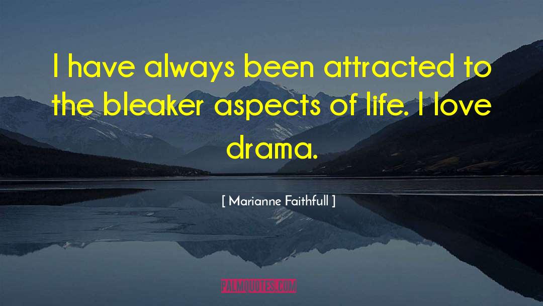 Drama Life quotes by Marianne Faithfull