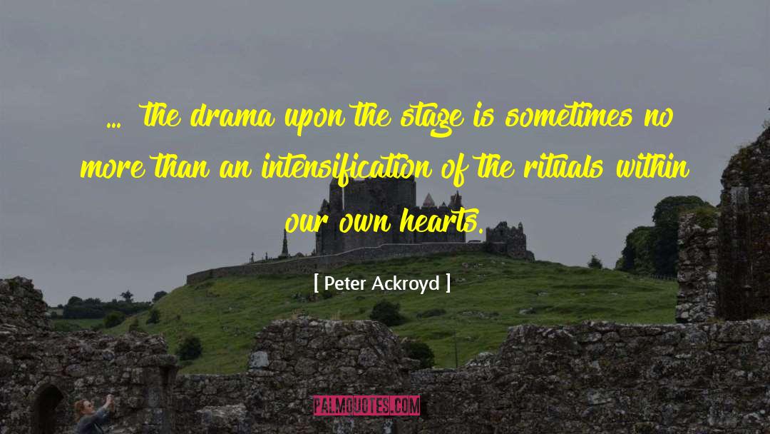 Drama Life quotes by Peter Ackroyd