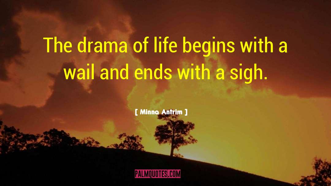 Drama Of Life quotes by Minna Antrim