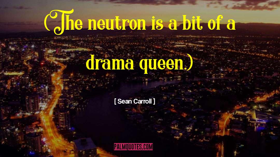 Drama Queen quotes by Sean Carroll