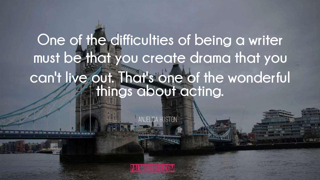 Drama quotes by Anjelica Huston