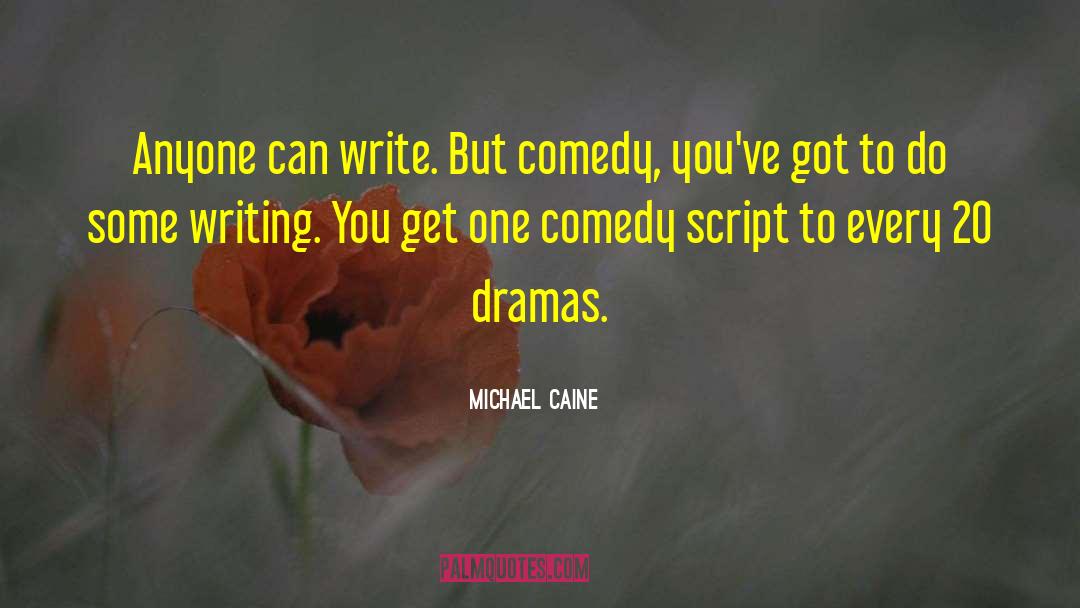 Dramas quotes by Michael Caine