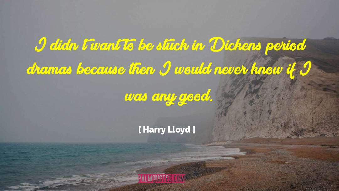 Dramas quotes by Harry Lloyd