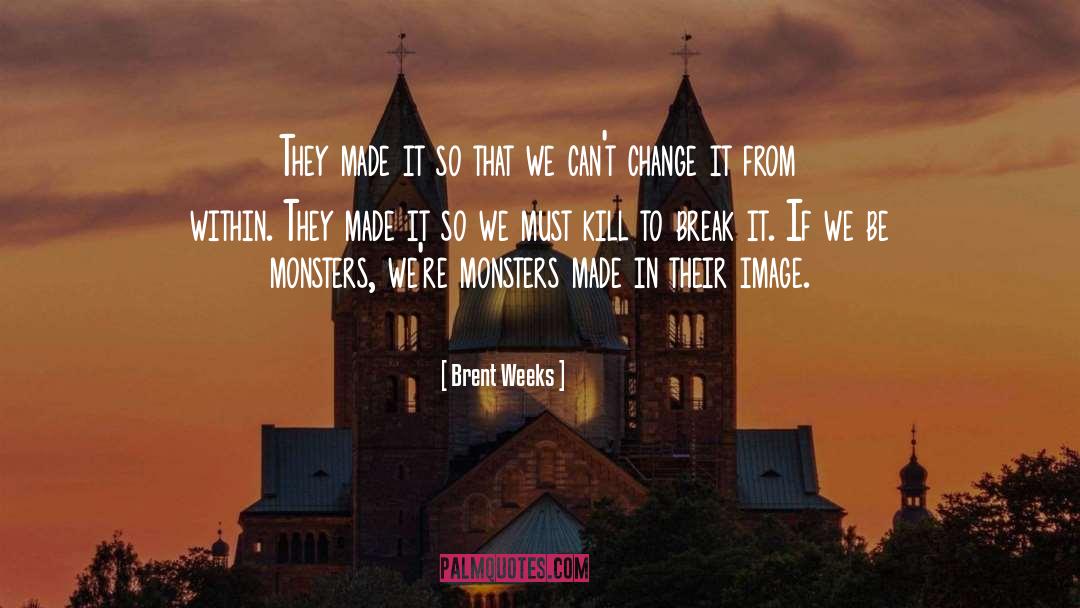 Dramatic Change quotes by Brent Weeks