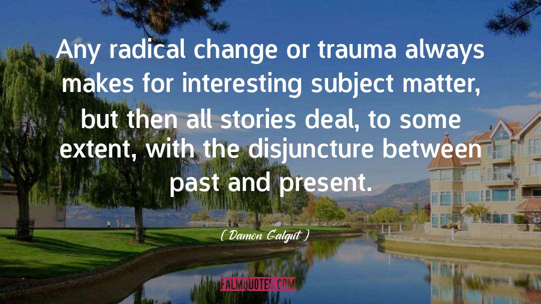 Dramatic Change quotes by Damon Galgut
