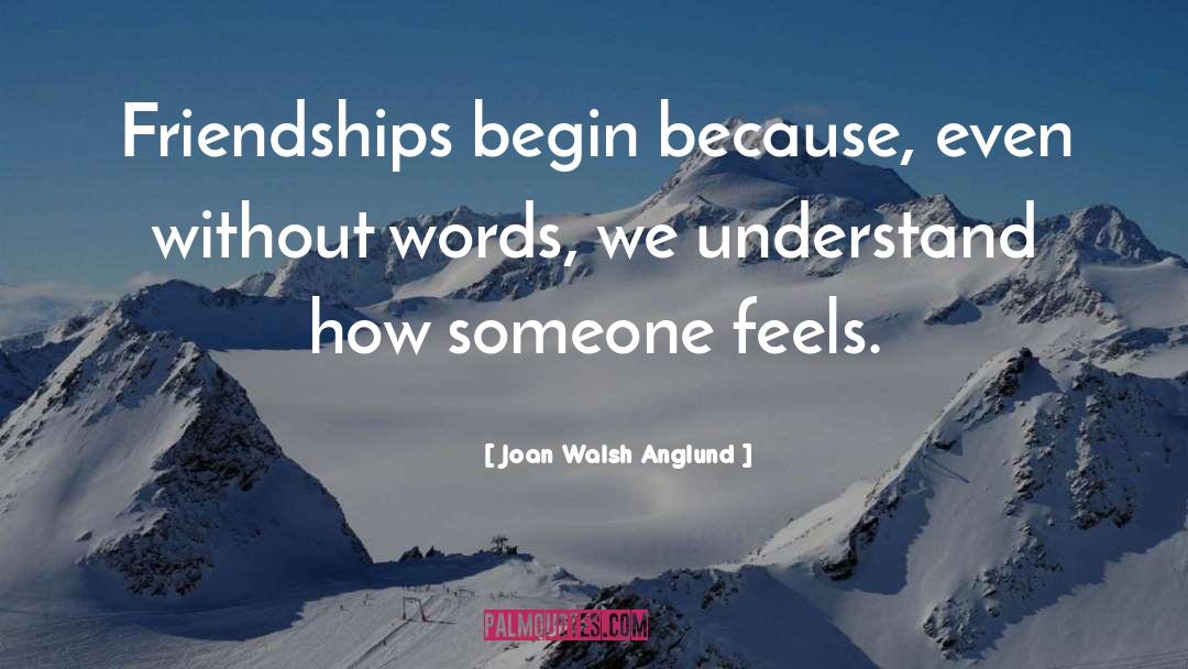 Dramatic Friendships quotes by Joan Walsh Anglund