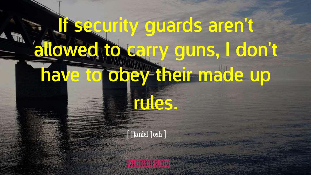 Dramatic Security Guards quotes by Daniel Tosh