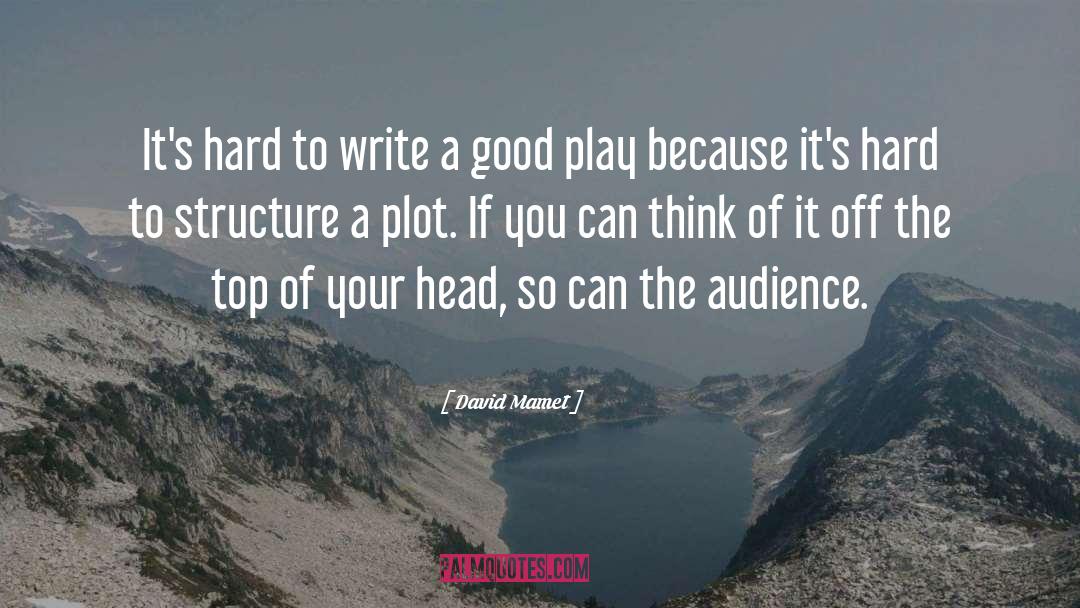 Dramatic Structure quotes by David Mamet