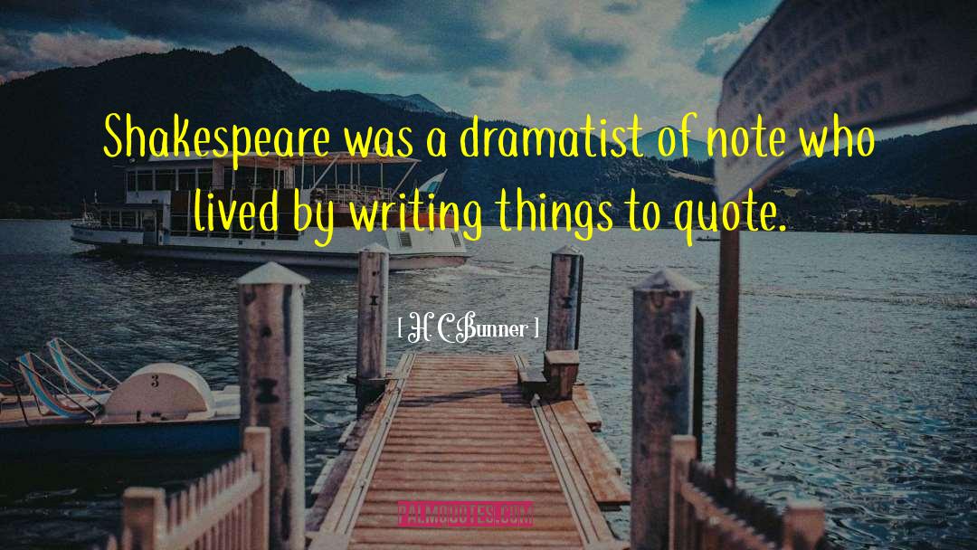 Dramatist quotes by H. C. Bunner