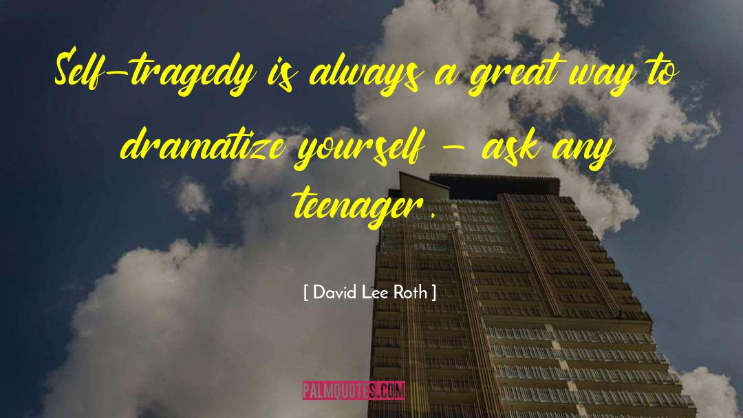 Dramatize quotes by David Lee Roth