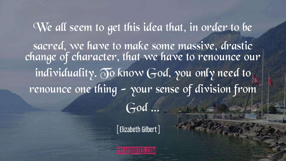 Drastic quotes by Elizabeth Gilbert