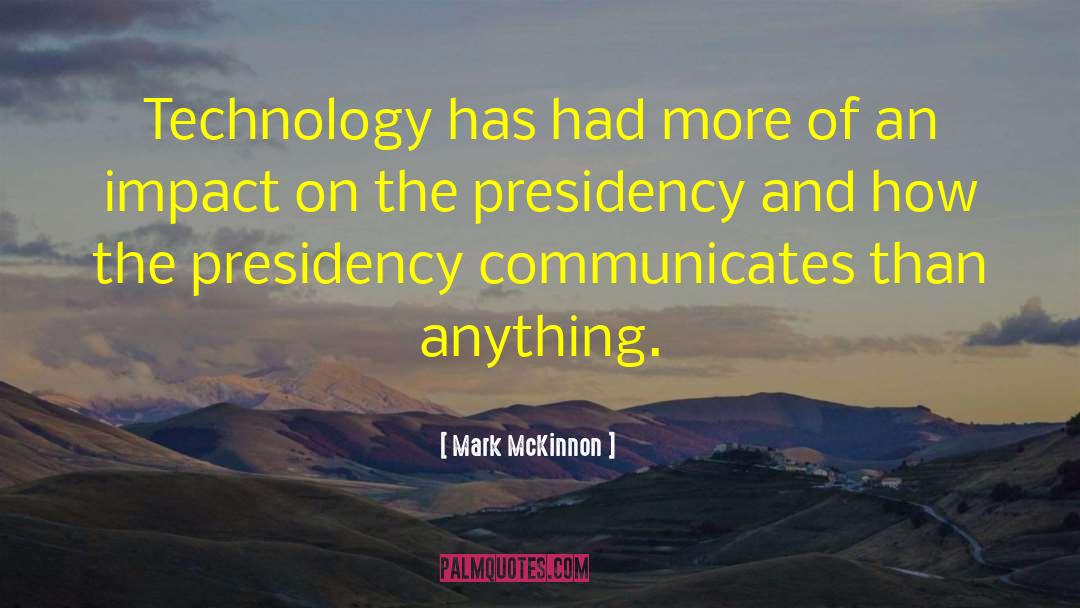 Drawbacks Of Technology quotes by Mark McKinnon