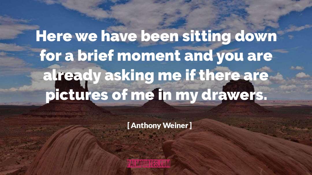 Drawers quotes by Anthony Weiner