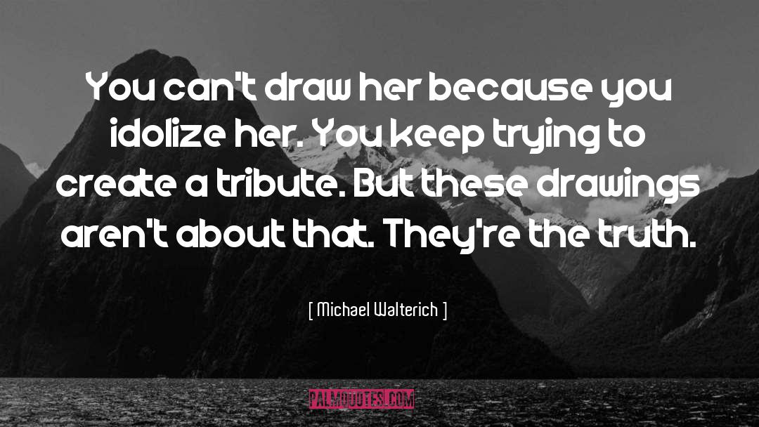 Drawings quotes by Michael Walterich