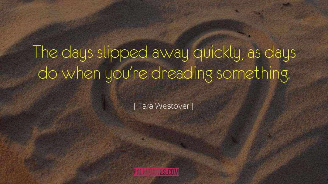 Dreading quotes by Tara Westover