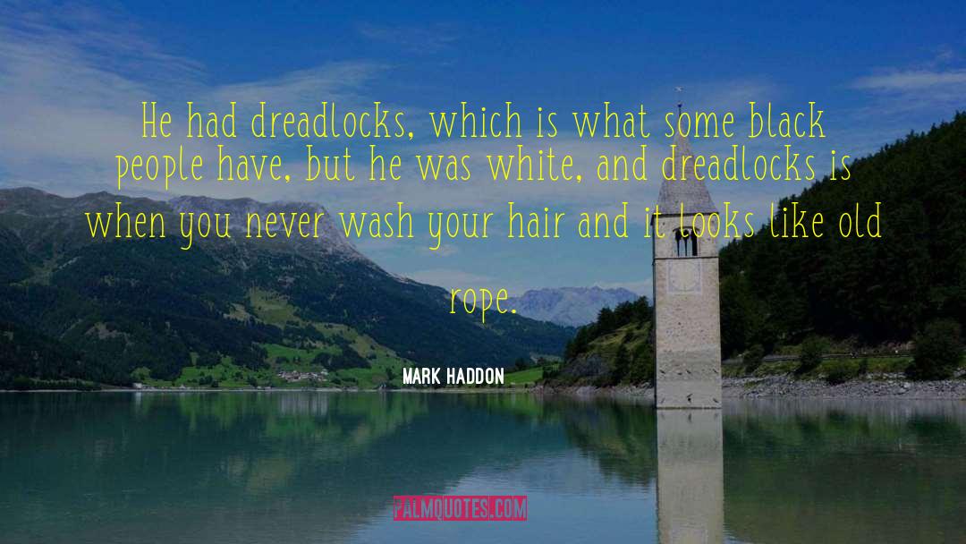 Dreadlocks Hairstyle quotes by Mark Haddon