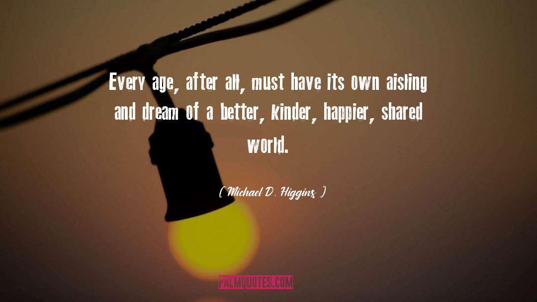 Dream A Little Dream quotes by Michael D. Higgins