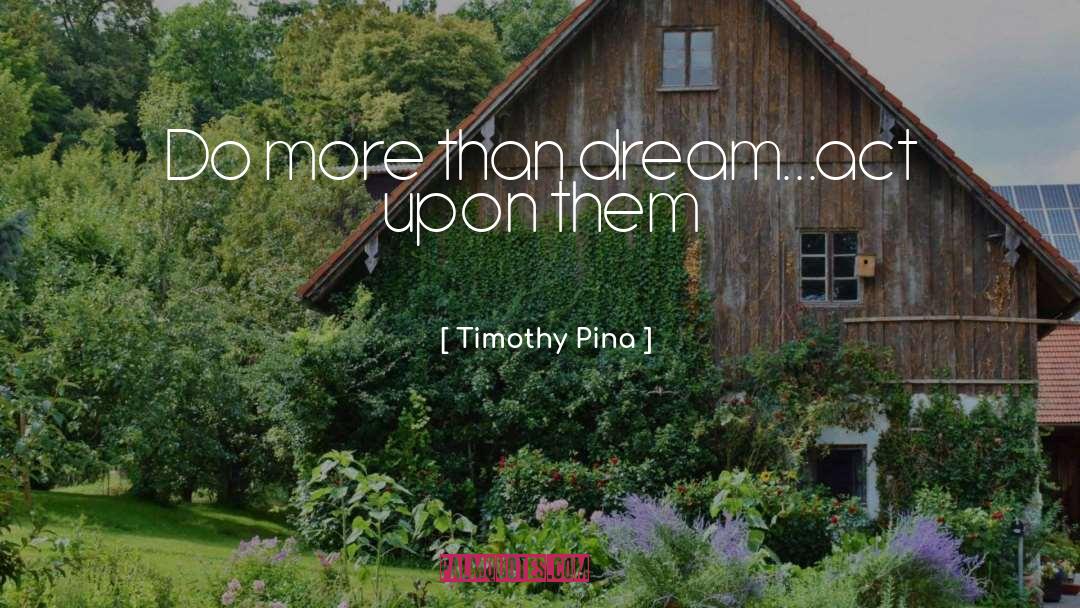 Dream Act quotes by Timothy Pina