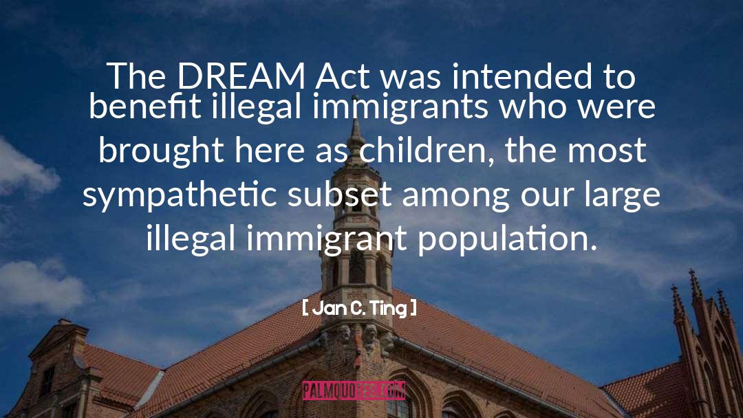 Dream Act quotes by Jan C. Ting