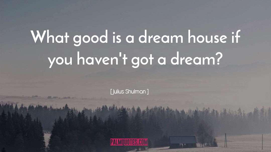 Dream Act quotes by Julius Shulman