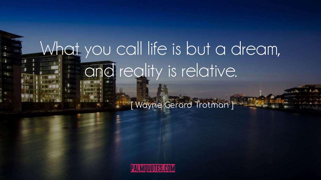 Dream And Reality quotes by Wayne Gerard Trotman