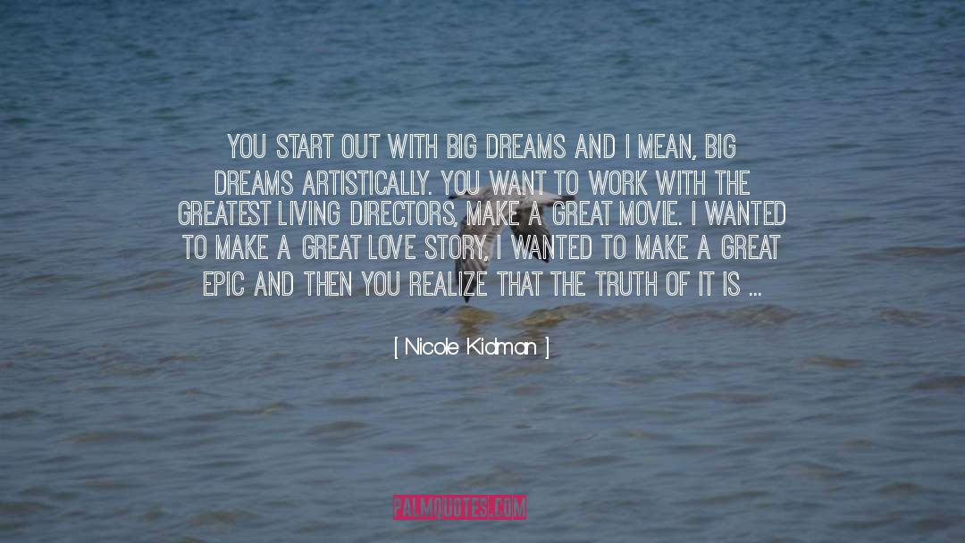 Dream Big But Start Small quotes by Nicole Kidman