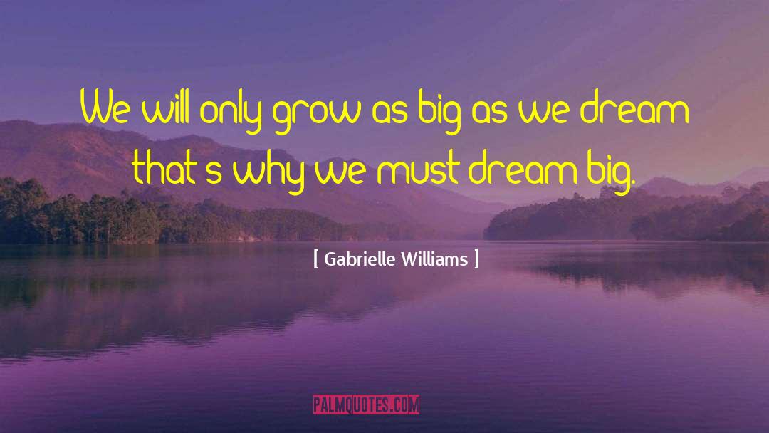 Dream Big quotes by Gabrielle Williams