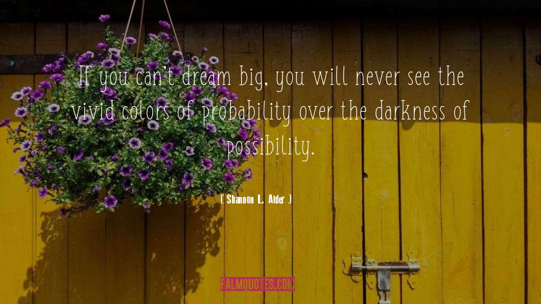 Dream Big quotes by Shannon L. Alder