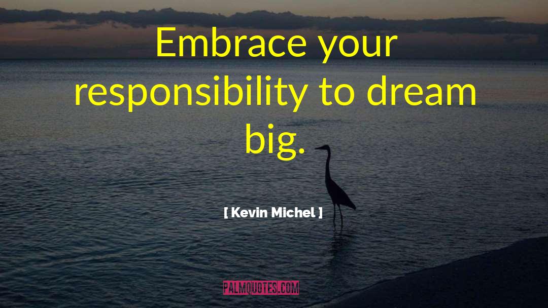 Dream Big quotes by Kevin Michel