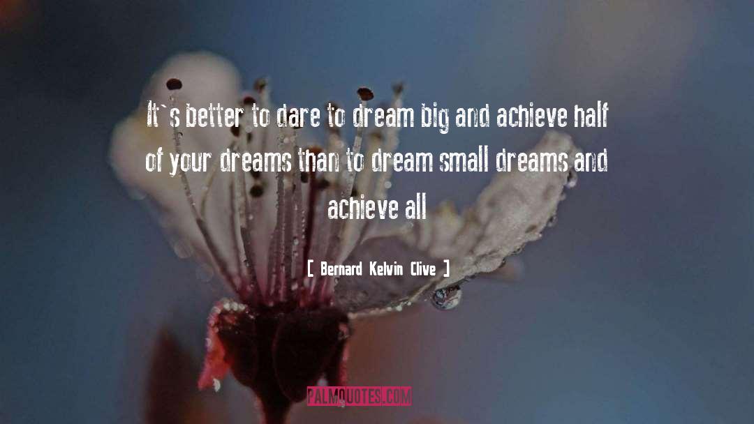Dream Big quotes by Bernard Kelvin Clive