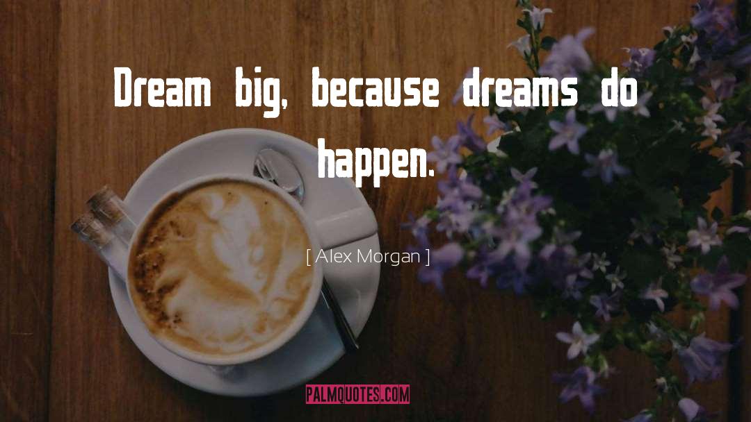 Dream Big quotes by Alex Morgan