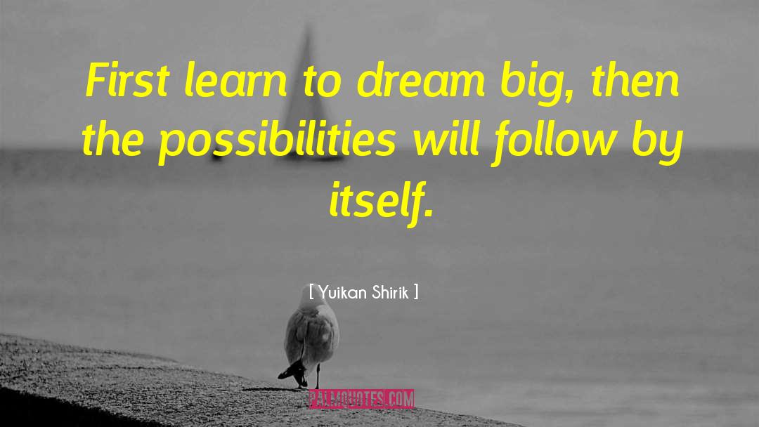 Dream Big quotes by Yuikan Shirik