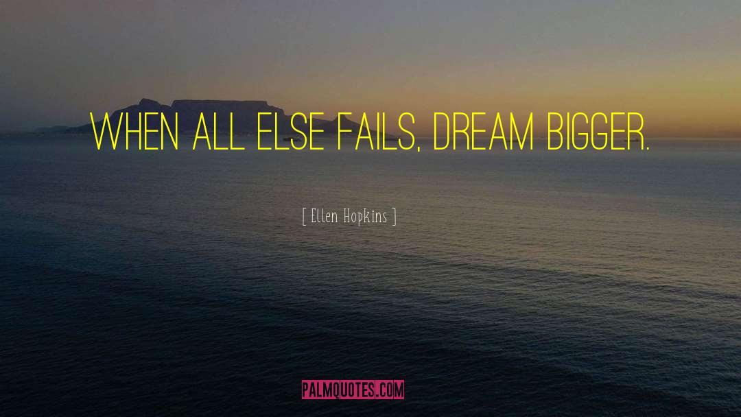 Dream Bigger quotes by Ellen Hopkins