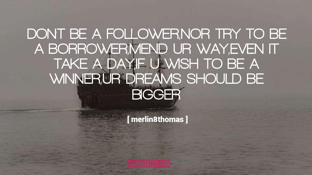 Dream Bigger quotes by Merlin8thomas