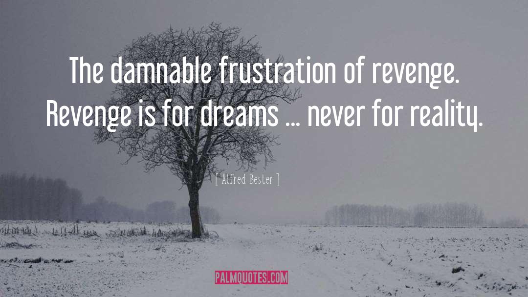 Dream Bravely quotes by Alfred Bester