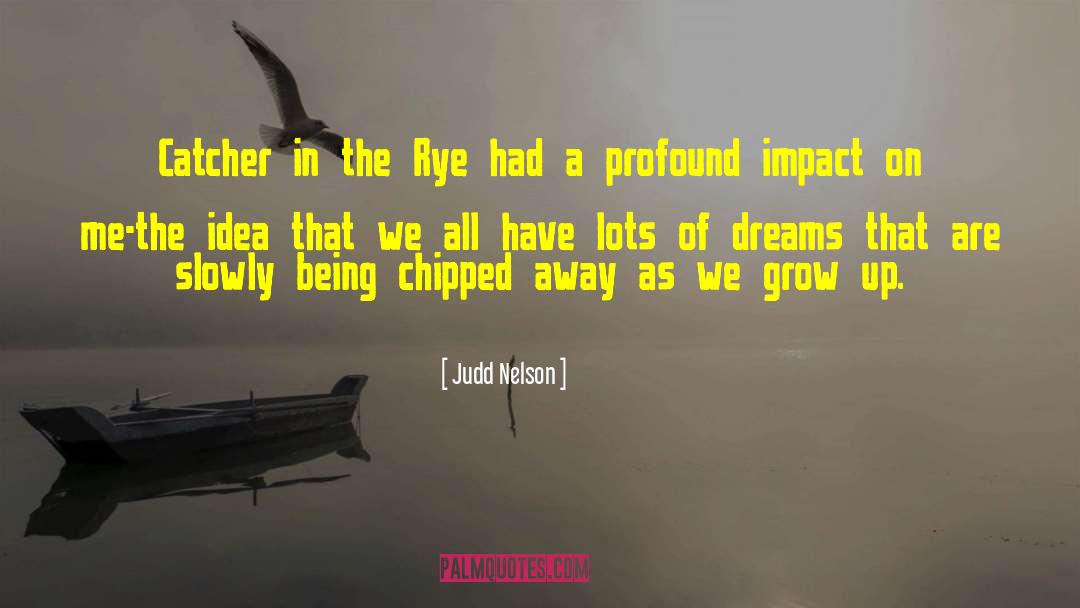 Dream Catcher Short quotes by Judd Nelson