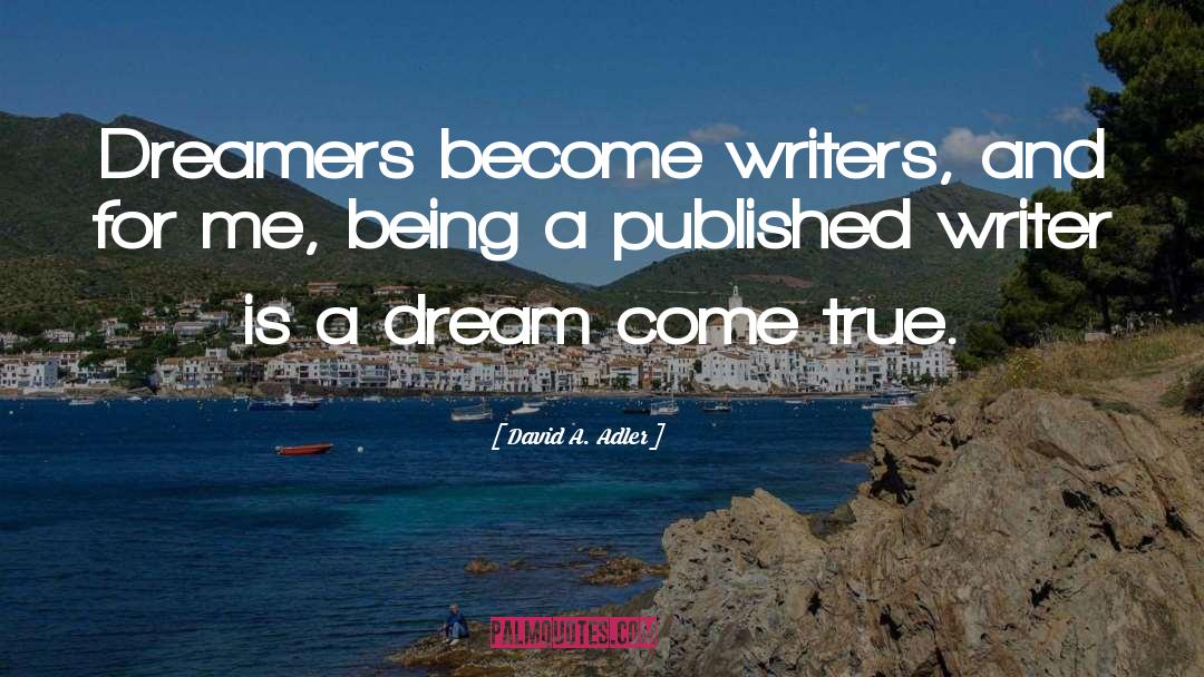 Dream Come True quotes by David A. Adler