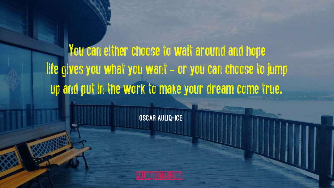 Dream Come True quotes by Oscar Auliq-Ice