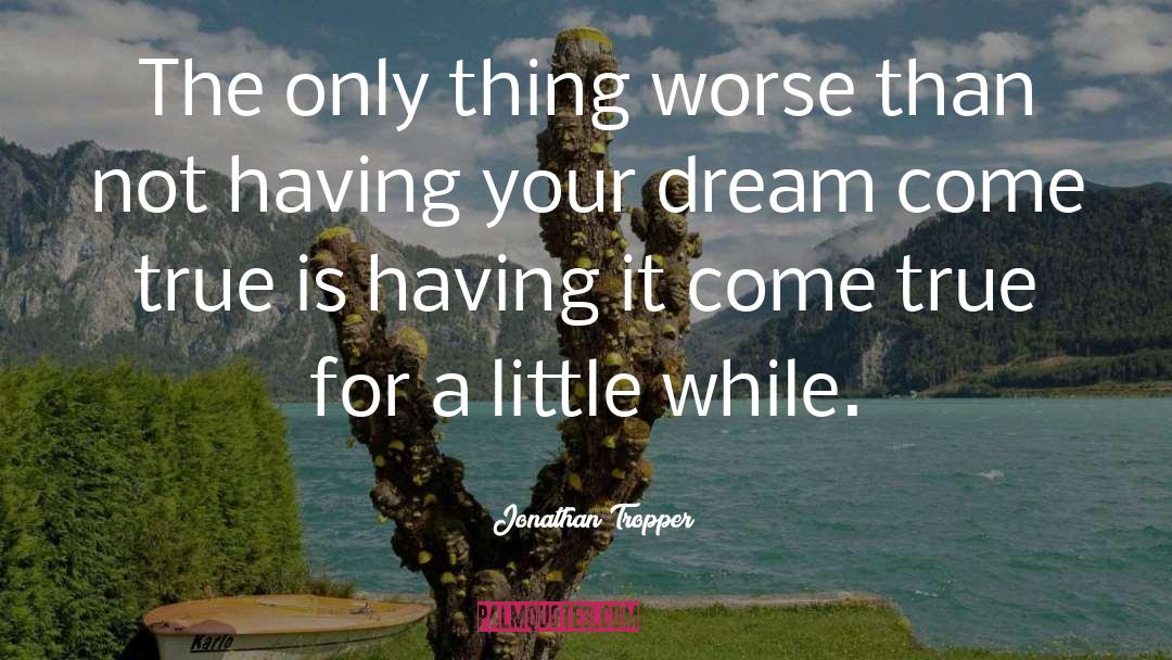 Dream Come True quotes by Jonathan Tropper