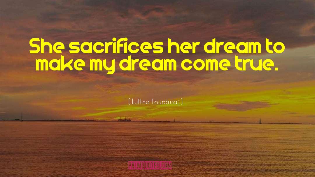 Dream Come True quotes by Luffina Lourduraj