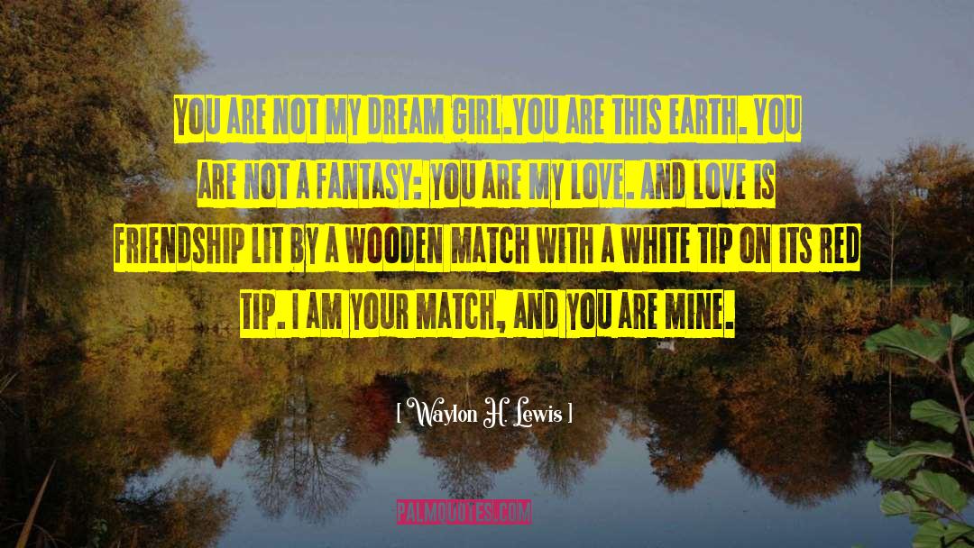 Dream Girl quotes by Waylon H. Lewis