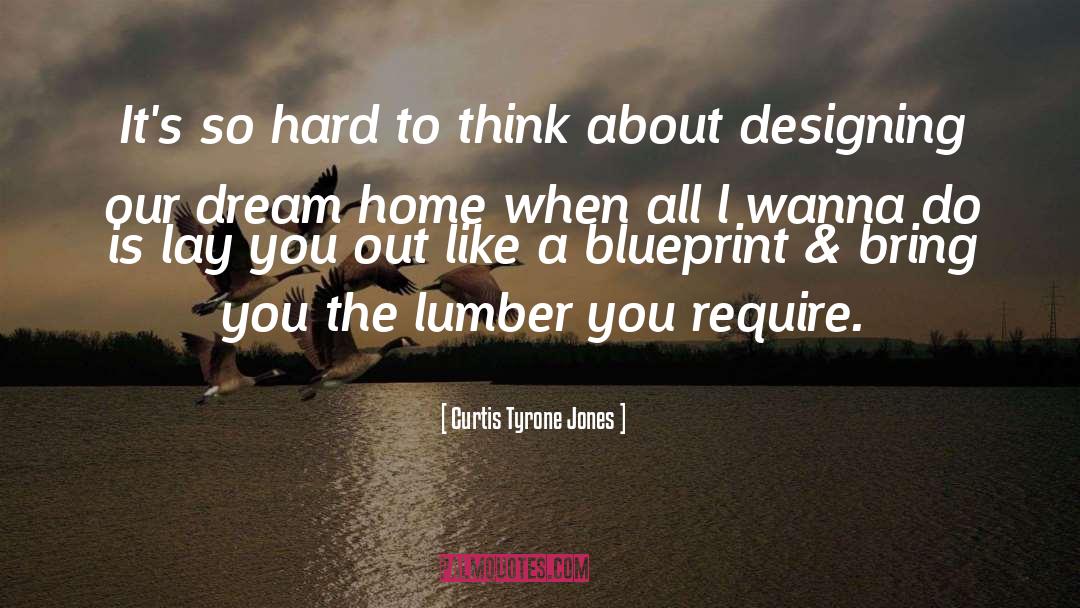 Dream House quotes by Curtis Tyrone Jones