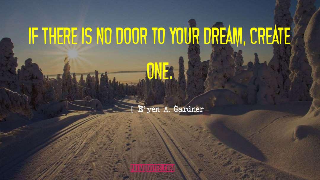 Dream Inspirational quotes by E'yen A. Gardner