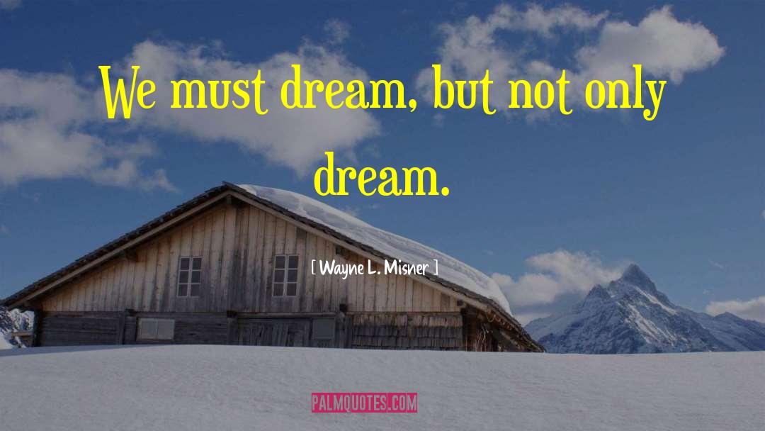 Dream Inspirational quotes by Wayne L. Misner