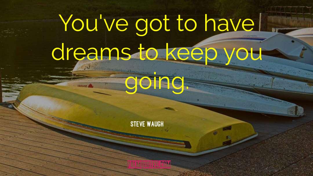 Dream Inspirational quotes by Steve Waugh