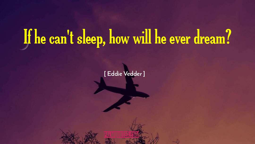 Dream Inspirational quotes by Eddie Vedder